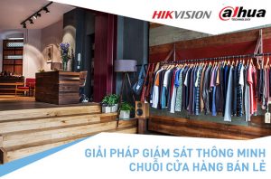 GIẢI PHÁP GIÁM SÁT THÔNG MINH CHUỖI CỬA HÀNG BÁN LẺ - 1 GIẢI PHÁP GIÁM SÁT THÔNG MINH CHUỖI CỬA HÀNG BÁN LẺ - Camera GiaMinh