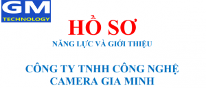 Hồ sơ năng lực Công ty TNHH Công Nghệ Camera Gia Minh - Camera GiaMinh